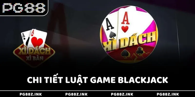Chi tiết luật game Blackjack tại PG88