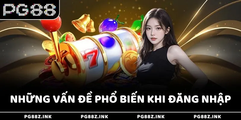 Những vấn đề phổ biến khi đăng nhập PG88