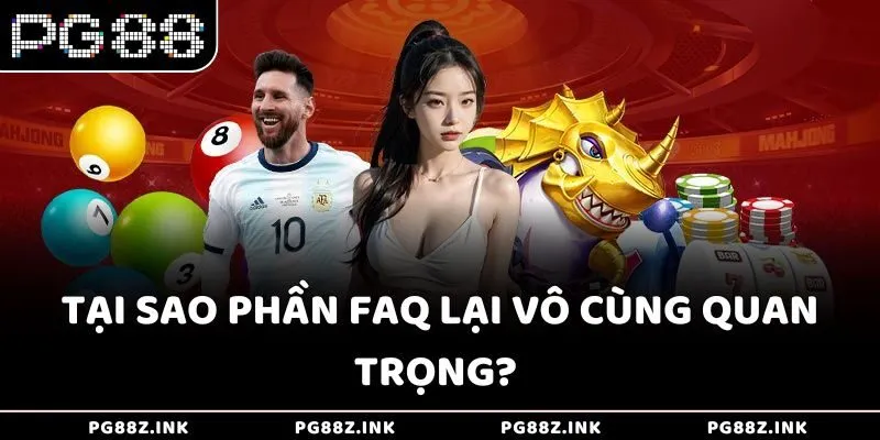 Tại sao phần FAQ lại vô cùng quan trọng?